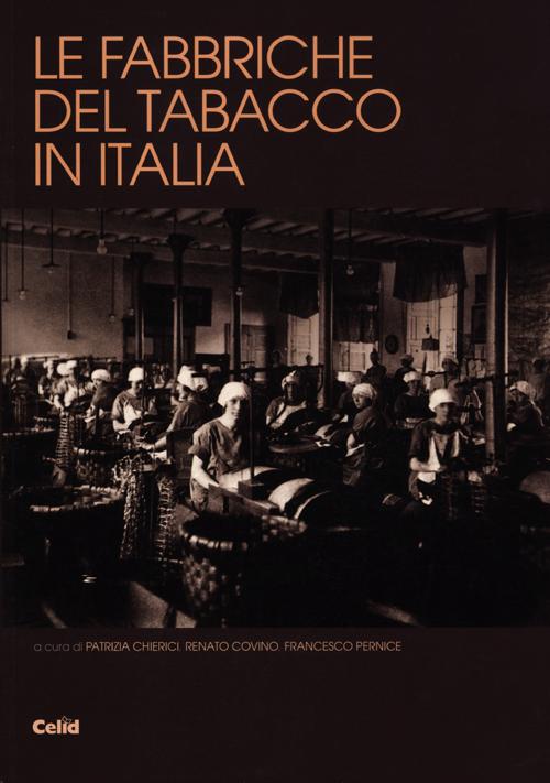 Le Fabbriche del Tabacco in Italia. Dalle Manifatture al Patrimonio Le Fabbriche del Tabacco in Italia. Dalle Manifatture al Patrimonio