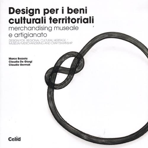 Design per i beni culturali territoriali. Merchandising museale e artigianato. Ediz. italiana e inglese Design per i beni culturali territoriali. Merchandising museale e artigianato. Ediz. italiana e inglese
