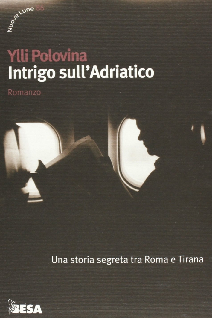 Intrigo sull'Adriatico. Una storia segreta tra Roma e Tirana Intrigo sull'Adriatico. Una storia segreta tra Roma e Tirana