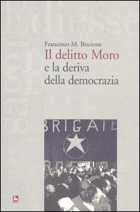Il delitto Moro e la deriva della democrazia Il delitto Moro e la deriva della democrazia