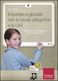 Imparare a giocare con la tavola pitagorica e la LIM. Attività con le moltiplicazioni per la scuola primaria. Con CD-ROM Imparare a giocare con la tavola pitagorica e la LIM. Attività con le moltiplicazioni per la scuola primaria. Con CD-ROM