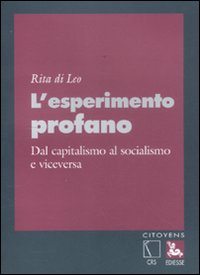 L'esperimento profano. Dal capitalismo al socialismo e viceversa L'esperimento profano. Dal capitalismo al socialismo e viceversa