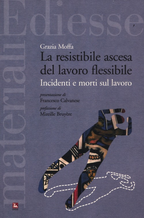 La resistibile ascesa del lavoro flessibile. Incidenti e morti sul lavoro La resistibile ascesa del lavoro flessibile. Incidenti e morti sul lavoro