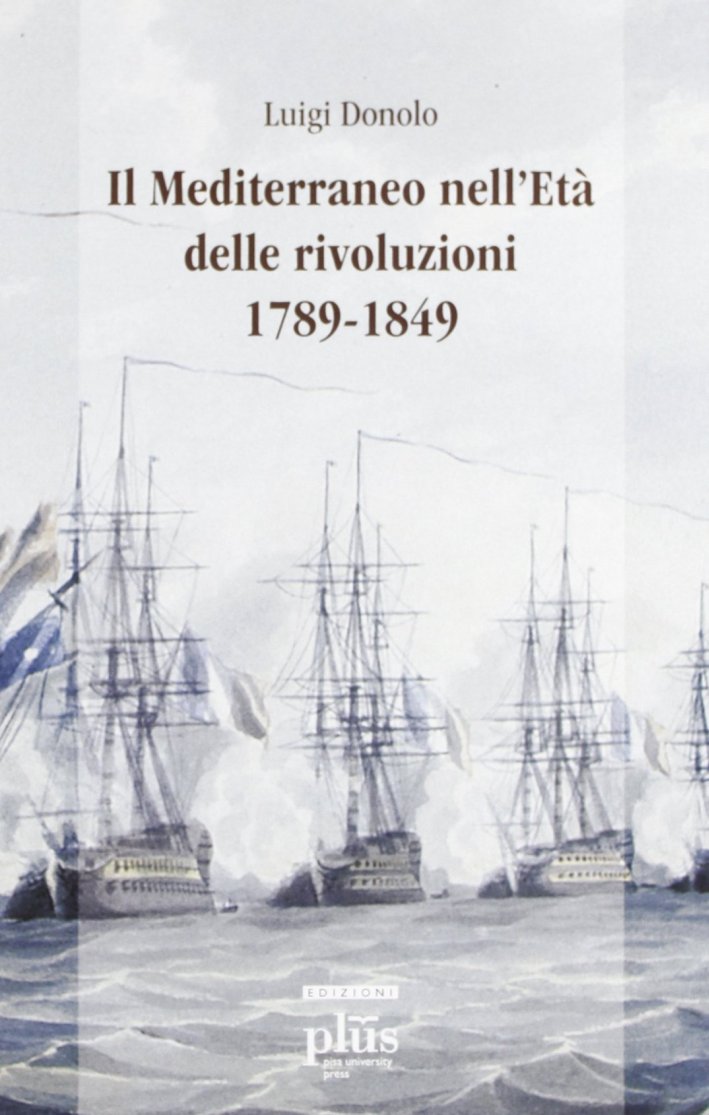 Il Mediterraneo nell'età delle rivoluzioni (1789-1849) Il Mediterraneo nell'età delle rivoluzioni (1789-1849)