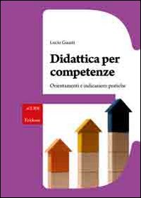 Didattica per competenze. Orientamenti e indicazioni pratiche Didattica per competenze. Orientamenti e indicazioni pratiche