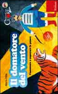 Il domatore del vento. Conoscere e superare le paure. Con CD Audio Il domatore del vento. Conoscere e superare le paure. Con CD Audio