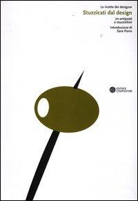 Stuzzicati dal design. 70 antipasti e stuzzichini Stuzzicati dal design. 70 antipasti e stuzzichini