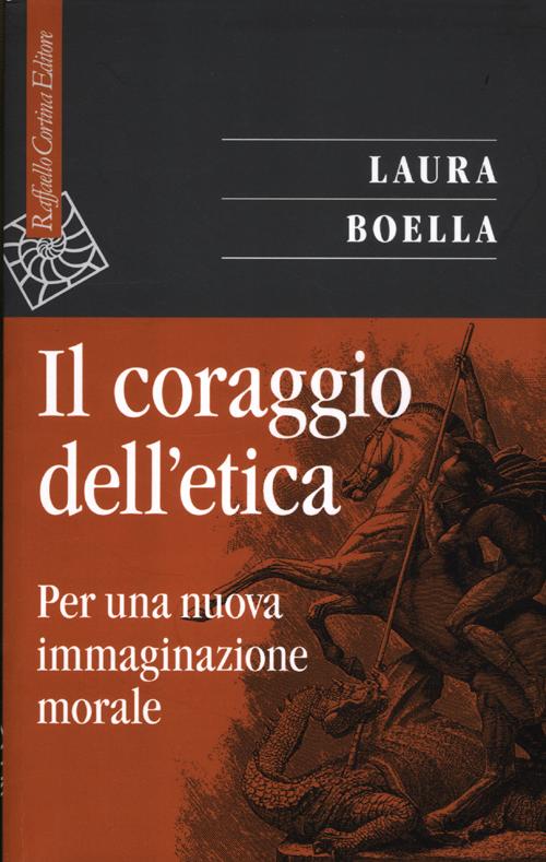 Il coraggio dell'etica. Per una nuova immaginazione morale Il coraggio dell'etica. Per una nuova immaginazione morale