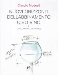 Nuovi orizzonti dell'abbinamento cibo-vino e il declino della barrique Nuovi orizzonti dell'abbinamento cibo-vino e il declino della barrique