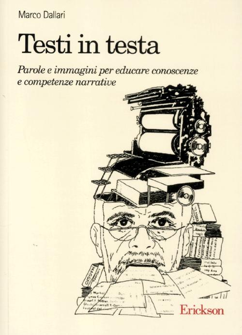 Testi in testa. Parole e immagini per educare conoscenze e competenze narrative Testi in testa. Parole e immagini per educare conoscenze e competenze narrative