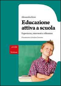 Educazione attiva a scuola. Esperienze, interventi e riflessioni Educazione attiva a scuola. Esperienze, interventi e riflessioni