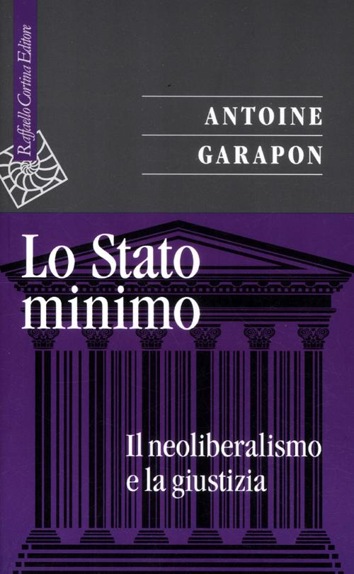 Lo stato minimo. Il neoliberalismo e la giustizia Lo stato minimo. Il neoliberalismo e la giustizia