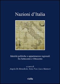 Nazioni d'Italia. Identità politiche e appartenenze regionali fra Settecento e Ottocento Nazioni d'Italia. Identità politiche e appartenenze regionali fra Settecento e Ottocento