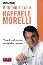 A tu per tu con Raffaele Morelli. «Cosa dico alle persone per aiutarlea stare bene» A tu per tu con Raffaele Morelli. «Cosa dico alle persone per aiutarlea stare bene»