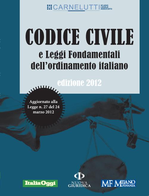 Codice civile e leggi fondamentali dell'ordinamento italiano. Ediz.2012 Codice civile e leggi fondamentali dell'ordinamento italiano. Ediz.2012