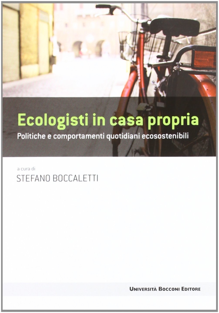 Ecologisti in casa propria. Politiche e comportamenti quotidiani ecosostenibili Ecologisti in casa propria. Politiche e comportamenti quotidiani ecosostenibili
