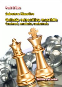 Gelosia retroattiva maschile. Conviverci, accettarla, combatterla Gelosia retroattiva maschile. Conviverci, accettarla, combatterla