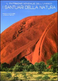 Il patrimonio mondiale dell'Unesco. I santuari della natura. Ediz. illustrata Il patrimonio mondiale dell'Unesco. I santuari della natura. Ediz. illustrata
