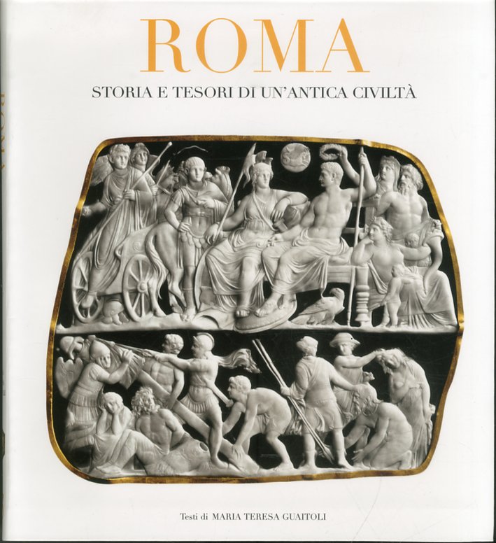 Roma. Storia e Tesori di un'Antica Civiltà Roma. Storia e Tesori di un'Antica Civiltà
