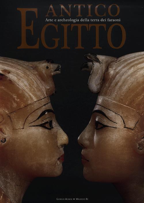 Antico Egitto. Arte e archeologia della terra dei faraoni. Ediz. illustrata Antico Egitto. Arte e archeologia della terra dei faraoni. Ediz. illustrata