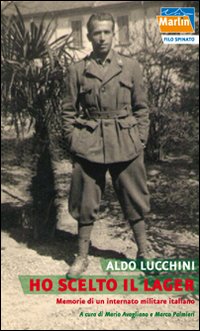 Ho scelto il lager. Memorie di un internato militare italiano Ho scelto il lager. Memorie di un internato militare italiano