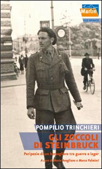 Gli zoccoli di Steinbruck. Peripezie di un bersagliere tra guerra e lager Gli zoccoli di Steinbruck. Peripezie di un bersagliere tra guerra e lager