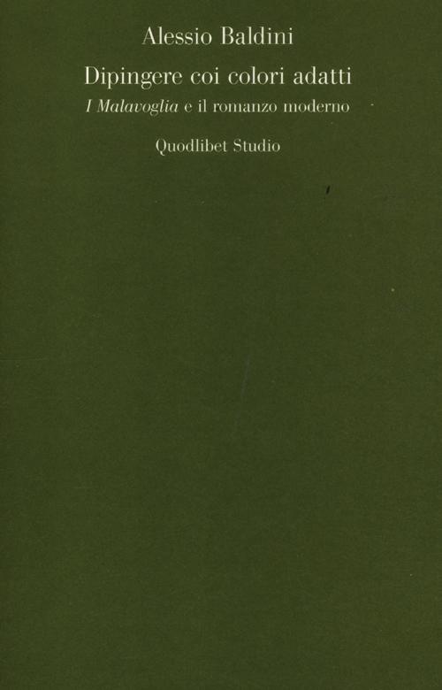 Dipingere coi colori adatti. I Malavoglia e il romanzo moderno Dipingere coi colori adatti. I Malavoglia e il romanzo moderno