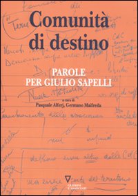 Comunità di destino. Parole per Giulio Sapelli Comunità di destino. Parole per Giulio Sapelli