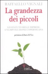La grandezza dei piccoli. Lo Statuto delle imprese: una rivoluzione copernicana La grandezza dei piccoli. Lo Statuto delle imprese: una rivoluzione copernicana