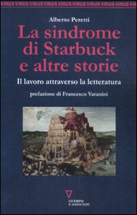 La sindrome di Starbuck e altre storie. Il lavoro attraverso la letteratura La sindrome di Starbuck e altre storie. Il lavoro attraverso la letteratura