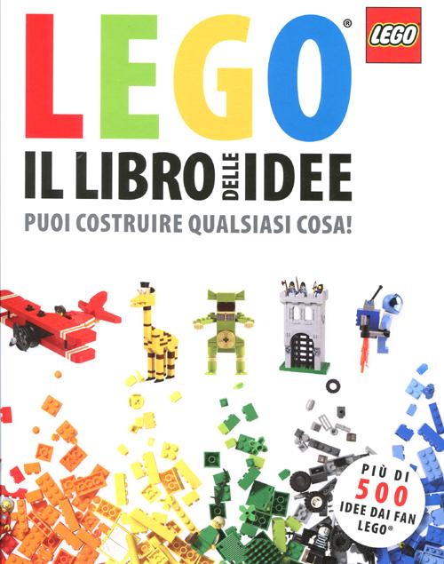 Il libro delle idee Lego. Puoi costruire qualsiasi cosa! Ediz. illustrata Il libro delle idee Lego. Puoi costruire qualsiasi cosa! Ediz. illustrata