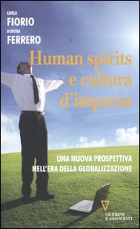 Human spirits e cultura d'impresa. Una nuova prospettiva nell'era della globalizzazione Human spirits e cultura d'impresa. Una nuova prospettiva nell'era della globalizzazione