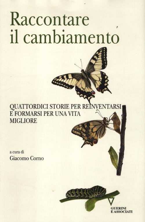 Raccontare il cambiamento. Quattordici storie per reinventarsi e formarsi per una vita migliore Raccontare il cambiamento. Quattordici storie per reinventarsi e formarsi per una vita migliore