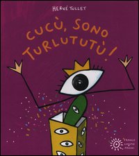 Cucù, sono Turlututù! Ediz. illustrata Cucù, sono Turlututù! Ediz. illustrata