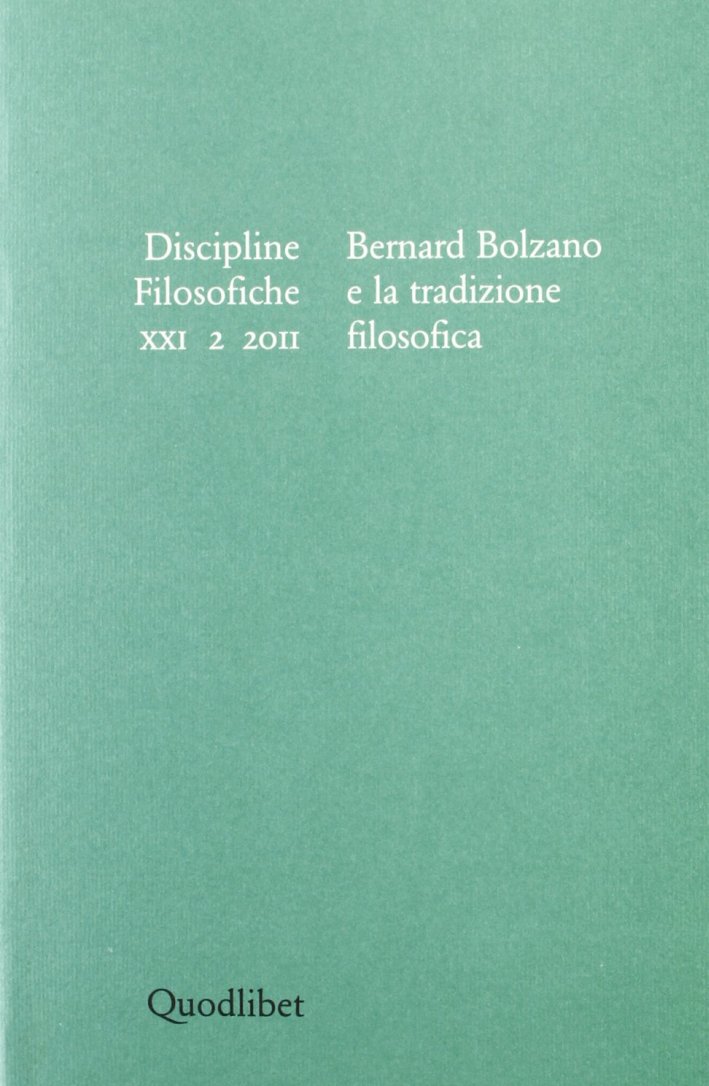 Discipline filosofiche (2011). Vol. 2: Bernard Bolzano e la tradizione filosofica Discipline filosofiche (2011). Vol. 2: Bernard Bolzano e la tradizione filosofica