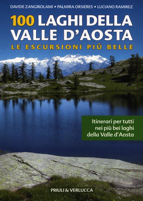 100 laghi della Valle d'Aosta. Le escursioni più belle 100 laghi della Valle d'Aosta. Le escursioni più belle