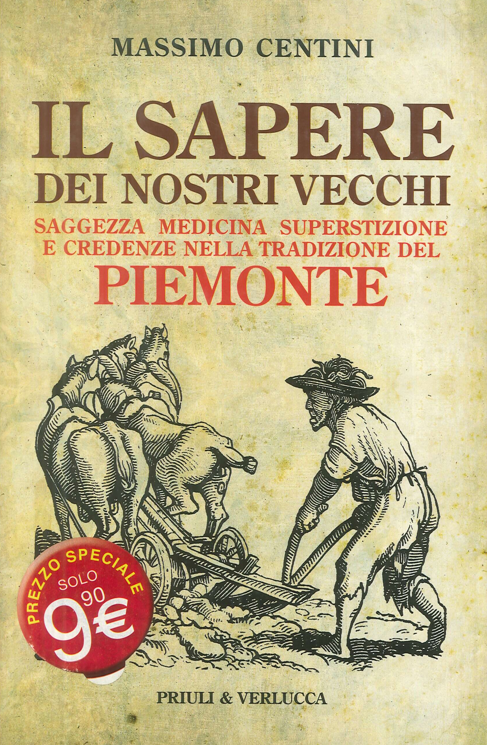Il sapere dei nostri vecchi. Saggezza medicina superstizione e credenze nella tradizione del Piemonte Il sapere dei nostri vecchi. Saggezza medicina superstizione e credenze nella tradizione del Piemonte