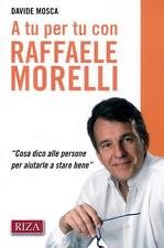 A tu per tu con Raffaele Morelli. «Cosa dico alle persone per aiutarlea stare bene»