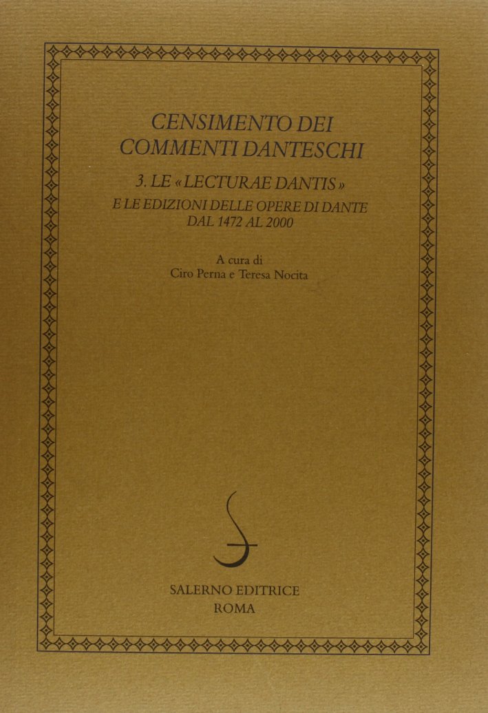 Censimento dei commenti danteschi. Vol. 3: Le lecturae Dantis e le edizioni delle Opere di Dante dal 1472 al 2000 Censimento dei commenti danteschi. Vol. 3: Le lecturae Dantis e le edizioni delle Opere di Dante dal 1472 al 2000