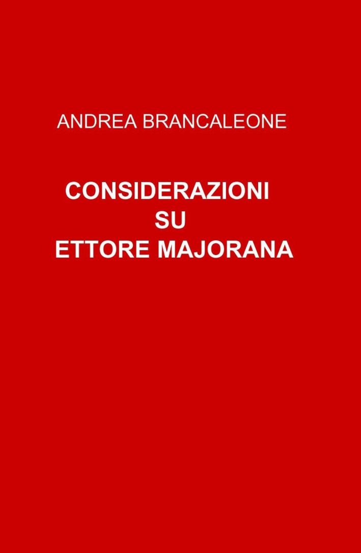 Considerazioni su Ettore Majorana Considerazioni su Ettore Majorana