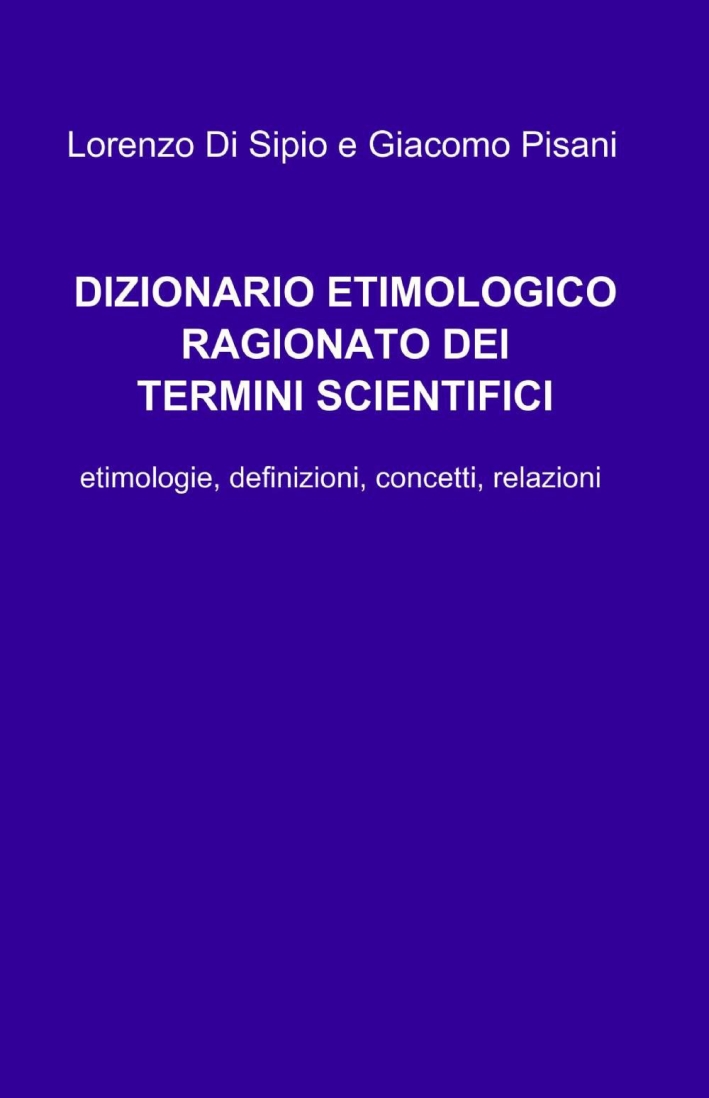 Dizionario etimologico ragionato dei termini scientifici Dizionario etimologico ragionato dei termini scientifici