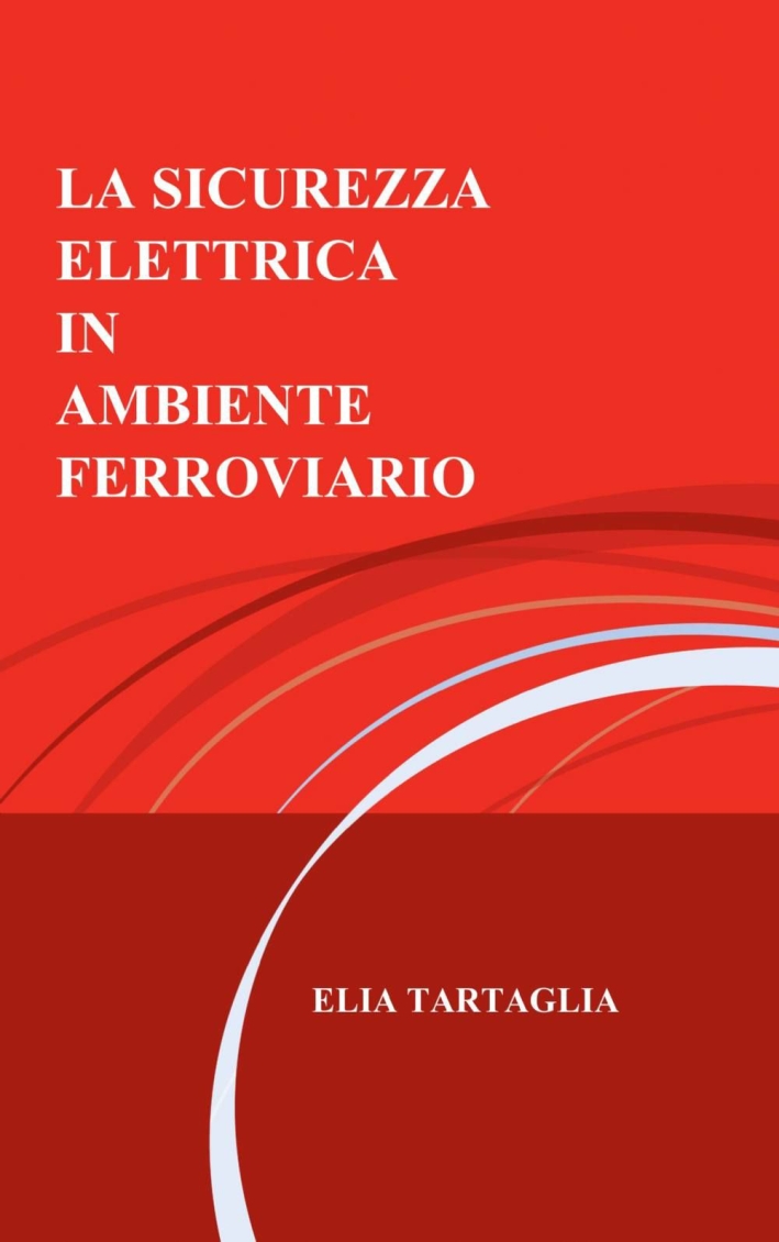 La sicurezza elettrica in ambiente ferroviario La sicurezza elettrica in ambiente ferroviario