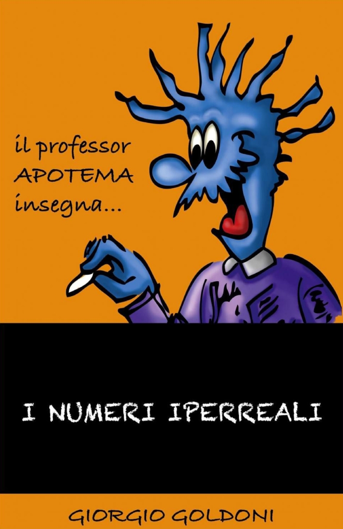 I numeri iperreali. Il professor Apotema insegna I numeri iperreali. Il professor Apotema insegna