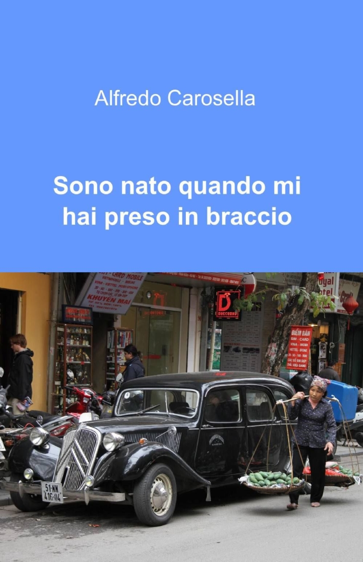 Sono nato quando mi hai preso in braccio Sono nato quando mi hai preso in braccio