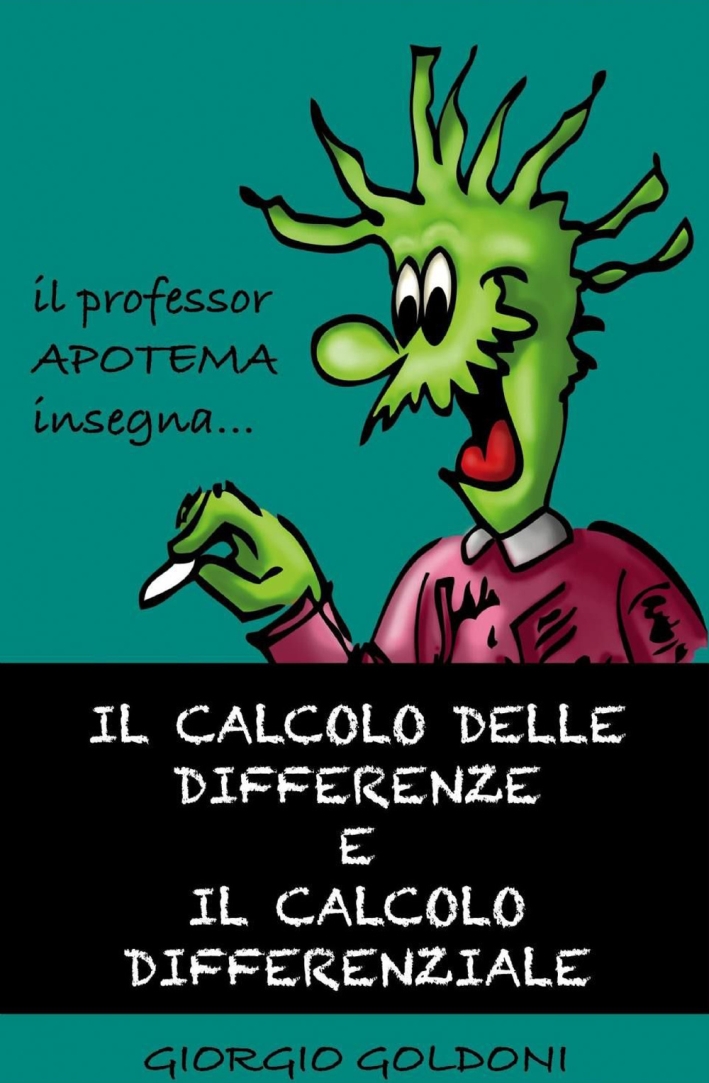 Il calcolo delle differenze e il calcolo differenziale. Il professor Apotema insegna Il calcolo delle differenze e il calcolo differenziale. Il professor Apotema insegna