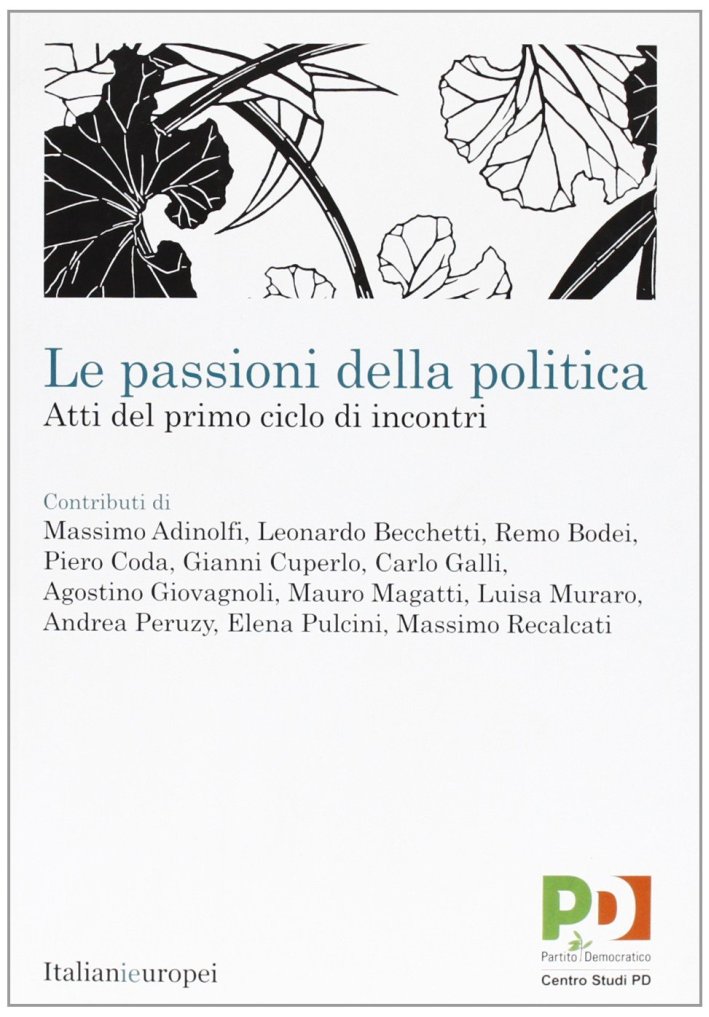Le Passioni delle Politica. Atti del Primo Ciclo di Incontri Le Passioni delle Politica. Atti del Primo Ciclo di Incontri