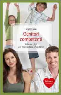 Genitori competenti. Educare i figli con responsabilità ed equilibrio Genitori competenti. Educare i figli con responsabilità ed equilibrio