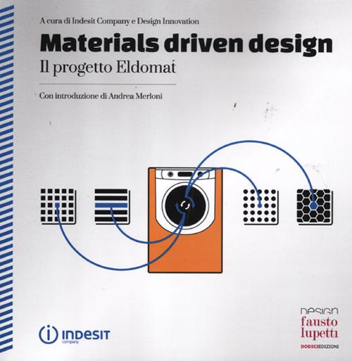 Materials driven design. Il progetto Eldomat. Ediz. italiana e inglese. Materials driven design. Il progetto Eldomat. Ediz. italiana e inglese.