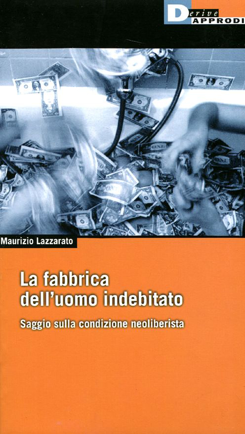 La fabbrica dell'uomo indebitato. Saggio sulla condizione neoliberista La fabbrica dell'uomo indebitato. Saggio sulla condizione neoliberista