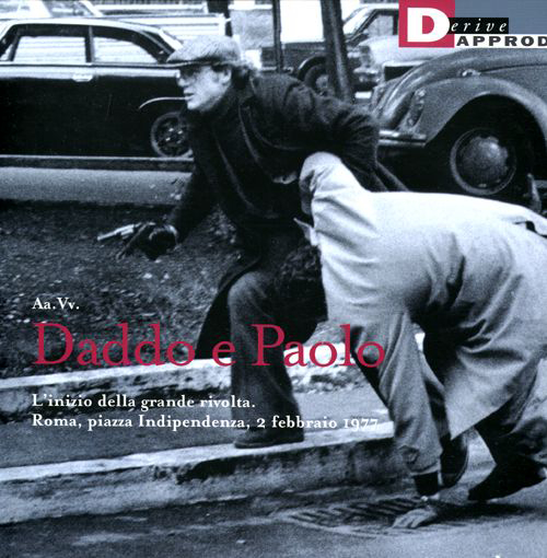 Daddo e Paolo. L'inizio della grande rivolta. Roma piazza Indipendenza2 febbraio 1977 Daddo e Paolo. L'inizio della grande rivolta. Roma piazza Indipendenza2 febbraio 1977